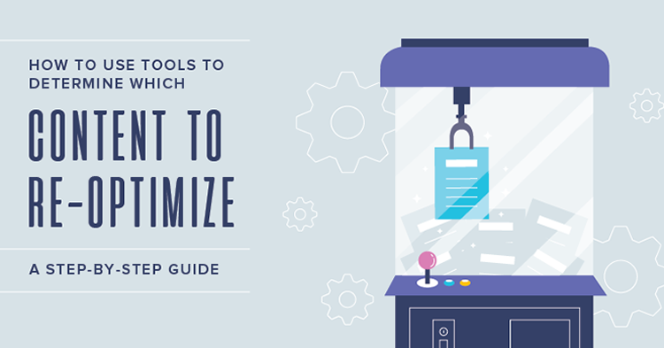 How to use tools to determine which content to re-optimize: A step-by-step guide